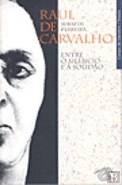 Bertrand.pt - Raul de Carvalho - Entre o Silêncio e a Solidão