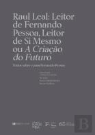 Raul Leal: Leitor de Fernando Pessoa, Leitor de Si Mesmo ou A Criação do Futuro