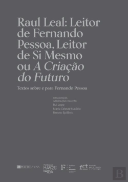 Bertrand.pt - Raul Leal: Leitor de Fernando Pessoa, Leitor de Si Mesmo ou A Criação do Futuro