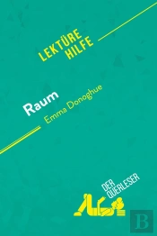 Raum Von Emma Donoghue (Lektürehilfe) : Detaillierte Zusammenfassung, Personenanalyse Und Interpretation