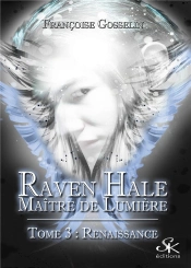 Raven Hale - Maître De Lumière Tome 3 : Renaissance