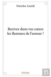Ravivez Dans Vos C?Urs Les Flammes De L'Amour !