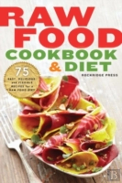 Bertrand.pt - Raw Food Cookbook And Diet: 75 Easy, Delicious, And Flexible Recipes For A Raw Food Diet