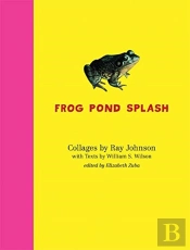 Ray Johnson And William S. Wilson: Frog Pond Splash