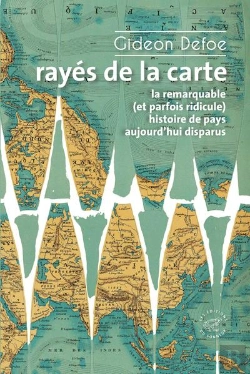 Bertrand.pt - Rayés De La Carte : Ou La Remarquable (Et Parfois Ridicule) Histoire De Pays Aujourd'Hui Disparus