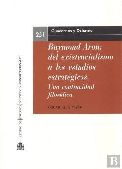 Bertrand.pt - Raymond Aron: Del Existencialismo A Los Estudios Estratégicos. Una Continuidad Filosófica