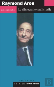 Raymond Aron ; La Democratie Conflictuelle