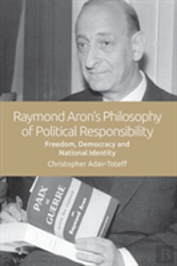 Bertrand.pt - Raymond Aron'S Philosophy Of Political Responsibility