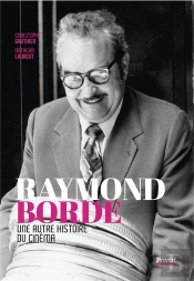 Raymond Borde : Une Autre Histoire Du Cinéma