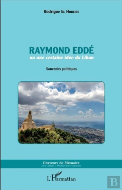Bertrand.pt - Raymond Eddé Ou Une Certaine Idée Du Liban ; Souvenirs Politiques
