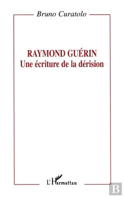 Bertrand.pt - Raymond Guérin: Une Écriture De La Dérision