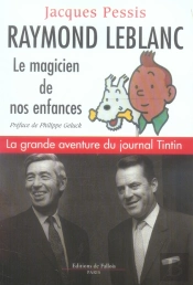 Raymond Leblanc ; Le Magicien De Nos Enfances