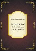 Raymond Lull First Missionary To The Moslems