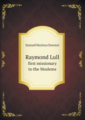 Raymond Lull First Missionary To The Moslems