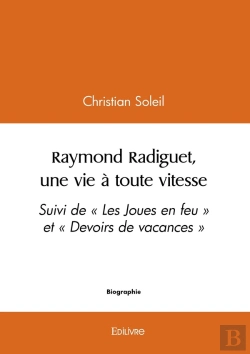 Bertrand.pt - Raymond Radiguet, Une Vie À Toute Vitesse : Suivi De « Les Joues En Feu » Et « Devoirs De Vacances »