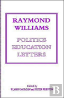 Raymond Williams: Politics, Education, Letters