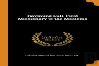 Raymund Lull, First Missionary To The Moslems