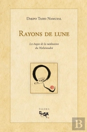 Rayons De Lune. Les Etapes De La Meditation Du Mahamudra