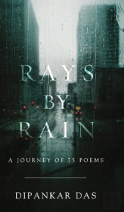 Rays By Rain: A Journey Of 75 Poems