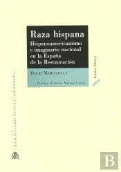 Raza Hispana : Hispanoamerica Y Lo Imaginario Nacional En La España De La Restauracion