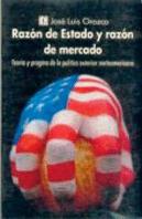 Razón De Estado Y Razón De Mercado : Teor¡A Y Programa De La Pol¡Tica Exterior Norteamericana