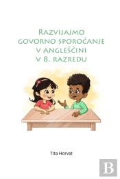 Razvijajmo Govorno SporočAnje V AnglesčIni V 8. Razredu