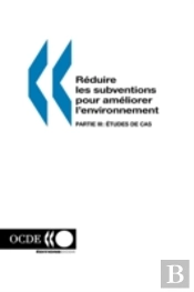 R?Duire Les Subventions Pour Am?Liorer L'Environnement: Partie Iii: Etudes De Cas