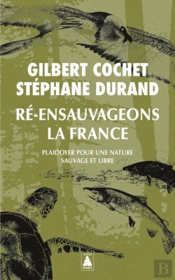 Bertrand.pt - Ré-Ensauvageons La France ; Plaidoyer Pour Une Nature Sauvage Et Libre