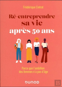 Bertrand.pt - Ré-Entreprendre Sa Vie Après 50 Ans : Parce Que L'Ambition Des Femmes (Aussi) N'A Pas D'Âge
