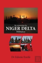 Re-Examining The Niger Delta Militancy