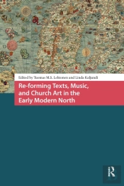 Re-Forming Texts, Music, And Church Art In The Early Modern North
