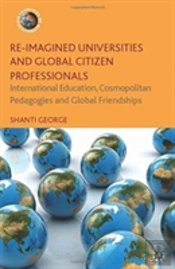 Re-Imagined Universities And Global Citizen Professionals