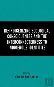Re-Indigenizing Ecological Consciousness And The Interconnectedness To Indigenous Identities