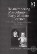Re-Membering Masculinity In Early Modern Florence