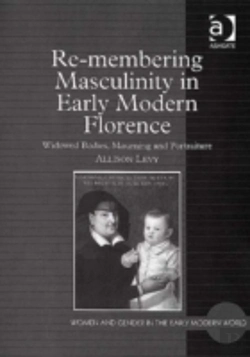 Bertrand.pt - Re-Membering Masculinity In Early Modern Florence