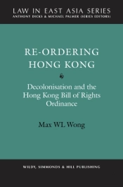 Re-Ordering Hong Kong: Decolonisation And The Hong Kong Bill Of Rights Ordinance