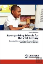 Re-Organizing Schools For The 21st Century