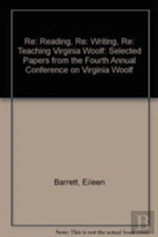 Re: Reading, Re: Writing, Re: Teaching Virginia Woolf
