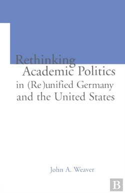 Bertrand.pt - Re-Thinking Academic Politics In (Re)Unified Germany And The United States