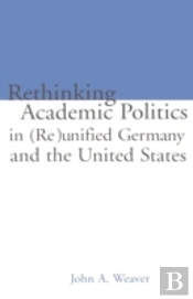 Re-Thinking Academic Politics In (Re)Unified Germany And The United States