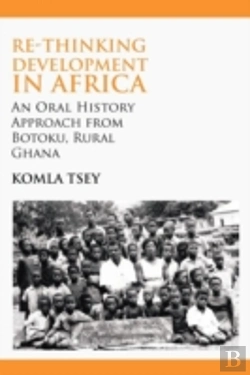 Bertrand.pt - Re-Thinking Development In Africa. An Oral History Approach From Botoku, Rural Ghana