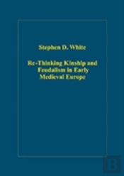 Re-Thinking Kinship And Feudalism In Early Medieval Europe