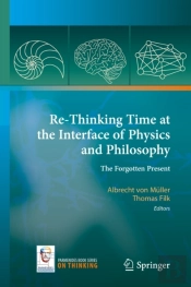 Re-Thinking Time At The Interface Of Physics And Philosophy