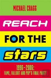 Reach For The Stars: 1996â€“2006: Fame, Fallout And Popâ€™S Final Party