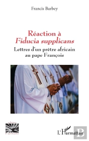 Reaction A Fiducia Supplicans - Lettres D'Un Pretre Africain Au Pape Francois