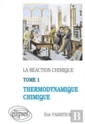 Réaction Chimique (La) - Tome 1 - Thermodynamique Chimique