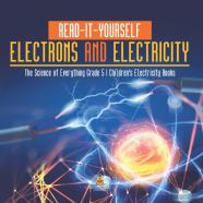 Read-It-Yourself Electrons And Electricity | The Science Of Everything Grade 5 | Children'S Electricity Books