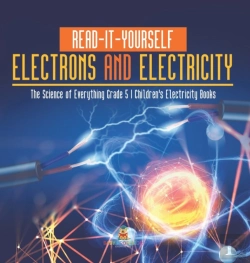 Bertrand.pt - Read-It-Yourself Electrons And Electricity | The Science Of Everything Grade 5 | Children'S Electricity Books