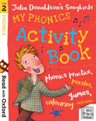 Read With Oxford: Stage 2: Julia Donaldson'S Songbirds: My Phonics Activity Book