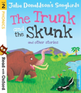 Read With Oxford: Stage 2: Julia Donaldson'S Songbirds: The Trunk And The Skunk And Other Stories